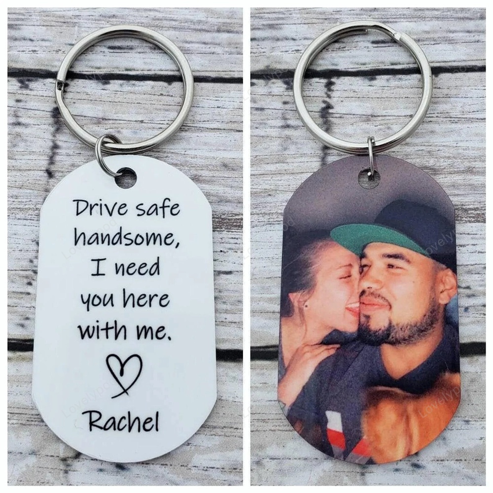 Valentine Keychain, Drive Safe Handsome Keychain, Personalized Photo Keychain, Drive Safe I Need You Here With Me - Excoolent